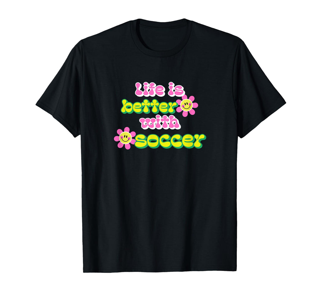 Life Is Better Soccer Player T-Shirt - Novelty Apparel Unisex