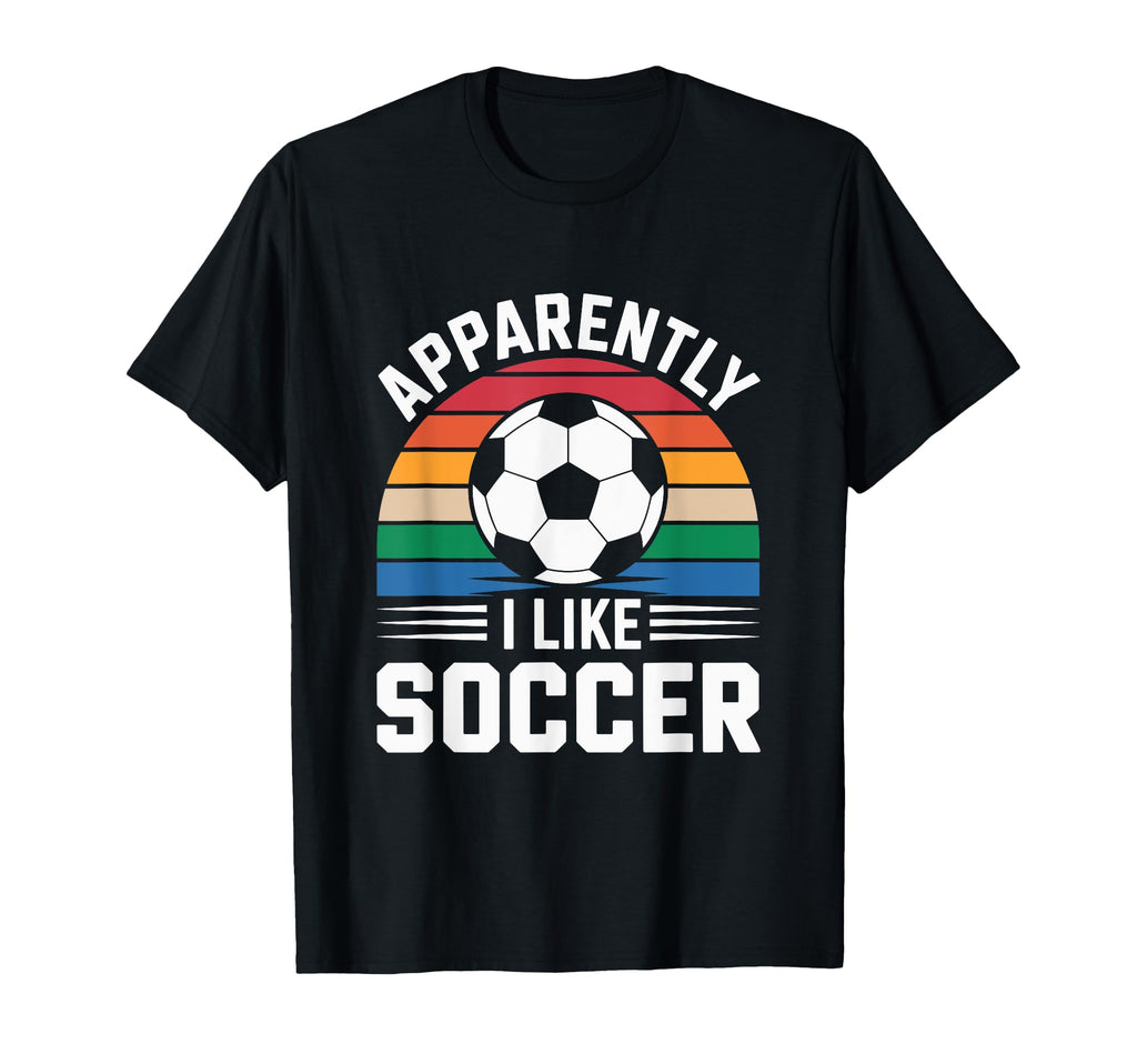 Apparently I Like Soccer Soccer T-Shirt - Fun Novelty Design Men Women