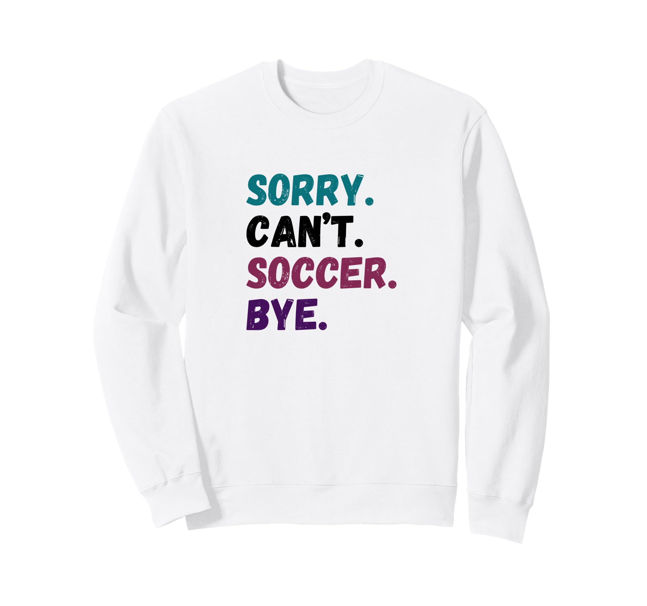 Sorry Cant Soccer Bye Funny Futbol Sweatshirt - Unique Graphic for Adults
