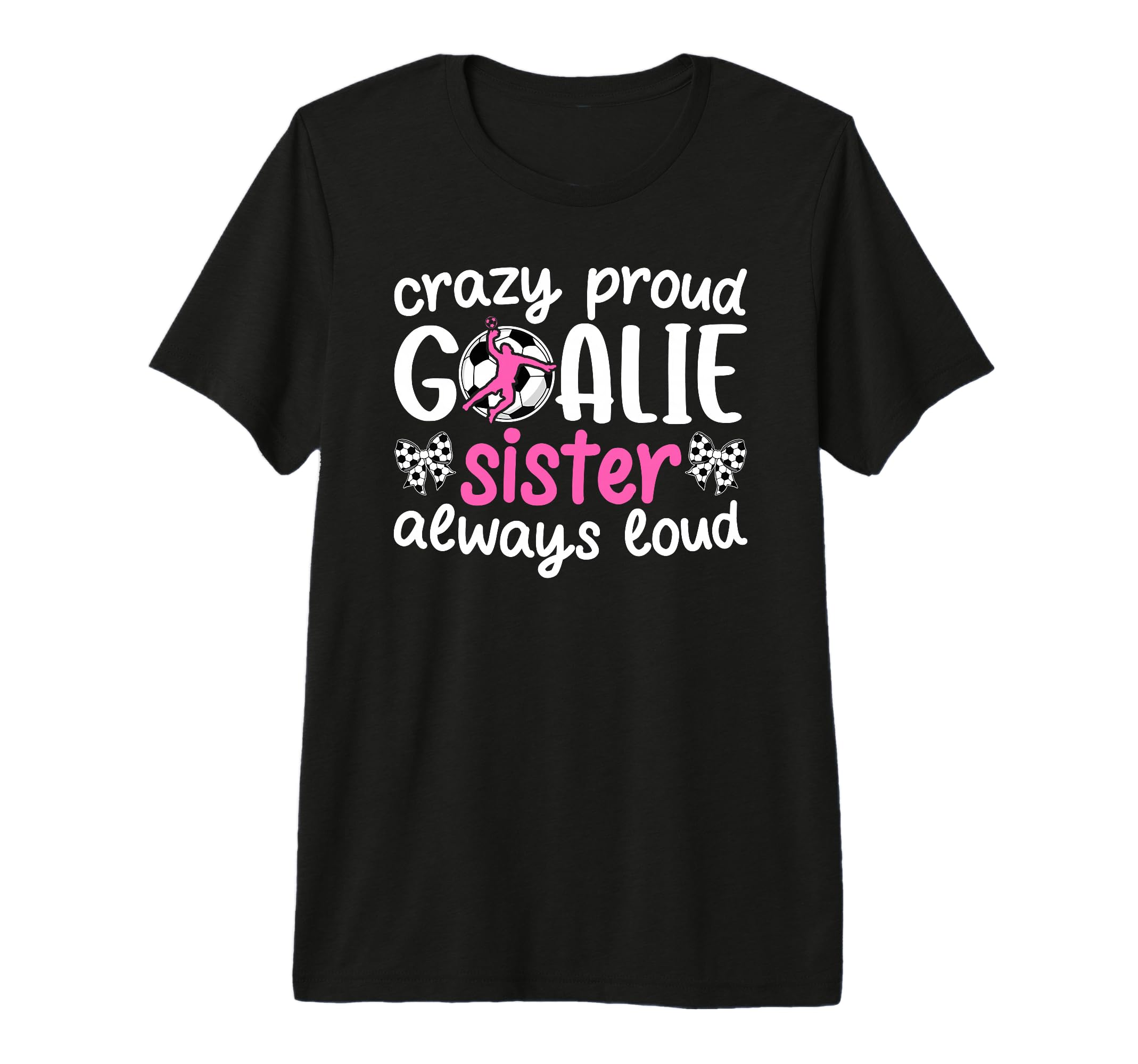 Crazy Proud Soccer Goalie Sister Soccer T-Shirt - Novelty Apparel Unisex