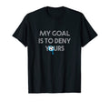 My Goal Is To Deny Yours Soccer Goalie T-Shirt - Trendy Graphic Unisex