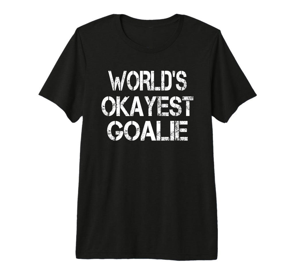 Worlds Okayest Goalie Funny Sarcastic T-Shirt - Fun Novelty Design Unisex