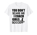 Soccer Coach You Dont Scare Me T-Shirt - Aesthetic Graphic for Adults