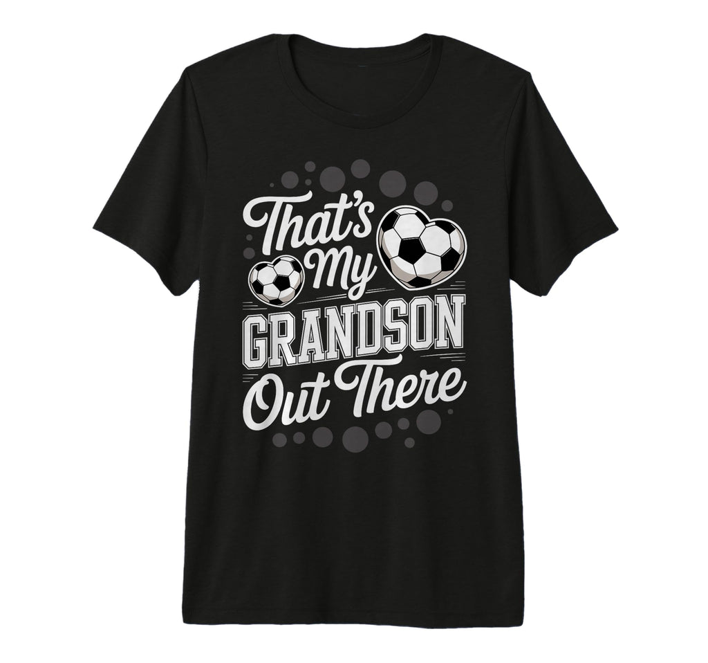 Thats My Grandson Out There Soccer Player T-Shirt - Novelty Apparel Unisex