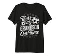 Thats My Grandson Out There Soccer Player T-Shirt - Novelty Apparel Unisex