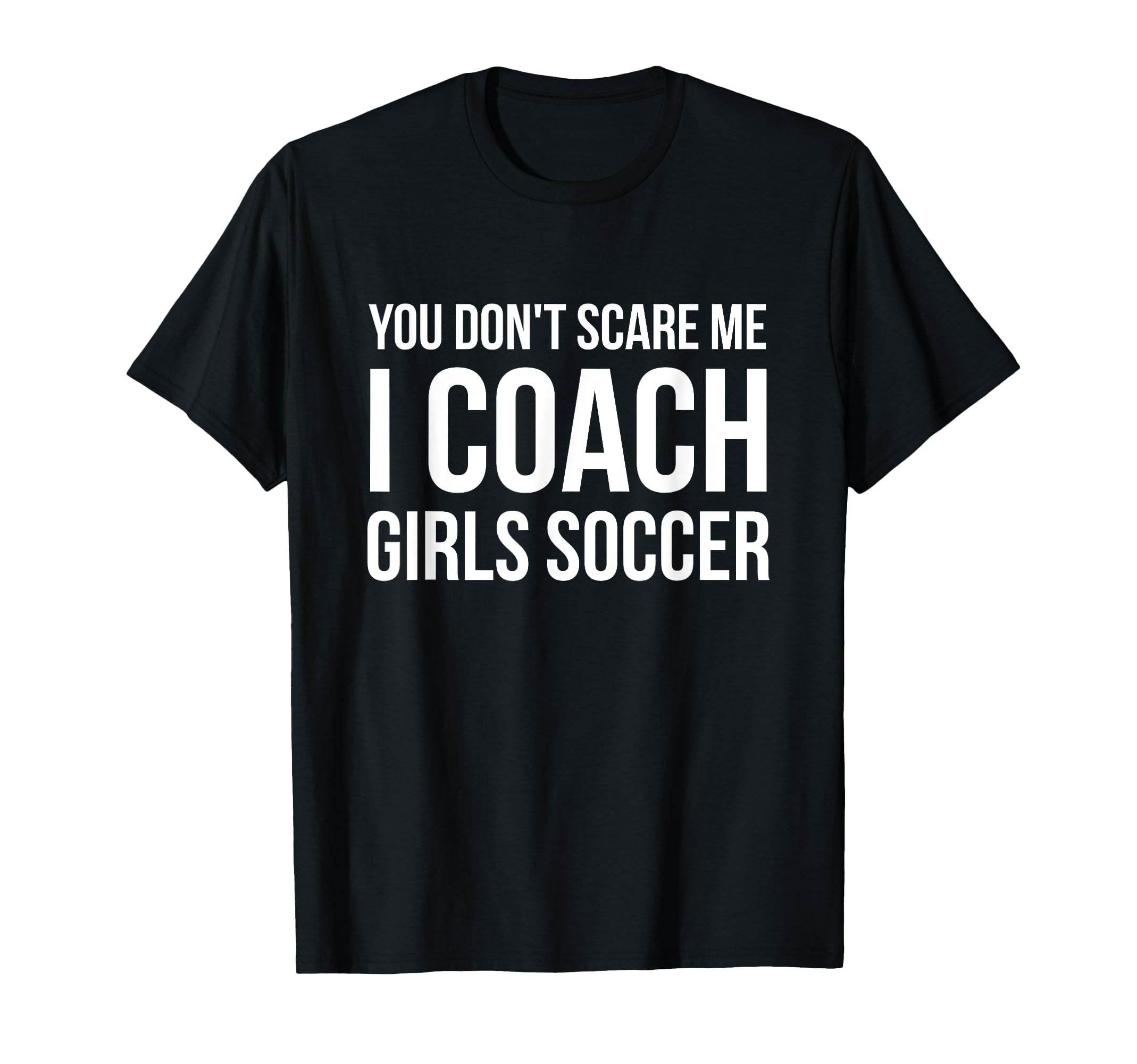 You Dont Scare Me I Coach Soccer T-Shirt - Aesthetic Graphic Men Women