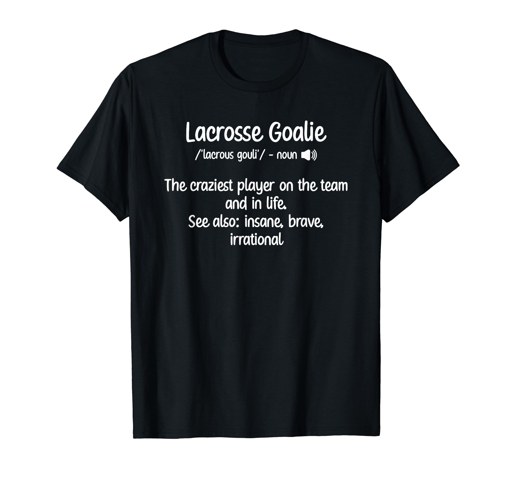Lacrosse Goalie Definition T-Shirt - Casual Everyday Wear Men Women
