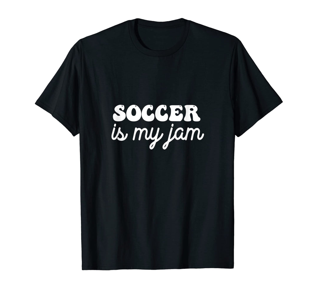 Soccer Is My Jam T-Shirt - Casual Everyday Wear Unisex