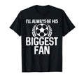 Ill Always Be His Biggest Fan T-Shirt - Casual Everyday Wear for Adults