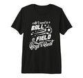 All I Need Is Ball Field And To Beat T-Shirt - Aesthetic Graphic Unisex