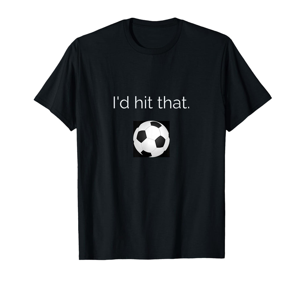 Id Hit That Soccer Football Funny T-Shirt - Unique Graphic for Adults