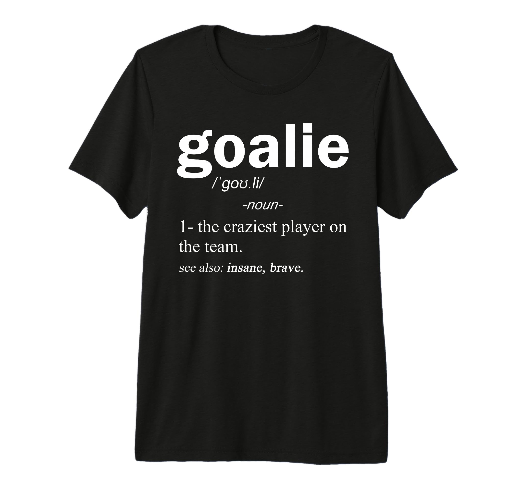 Goalie Definition Funny Soccer Hockey T-Shirt - Novelty Apparel Unisex