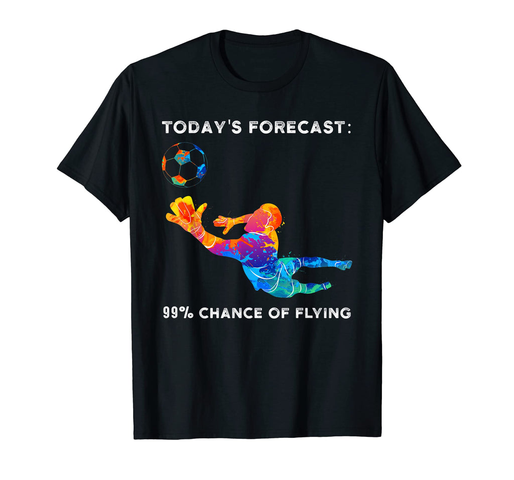 Todays Forecast 99 Chance Flying Goalie T-Shirt - Graphic Print Unisex