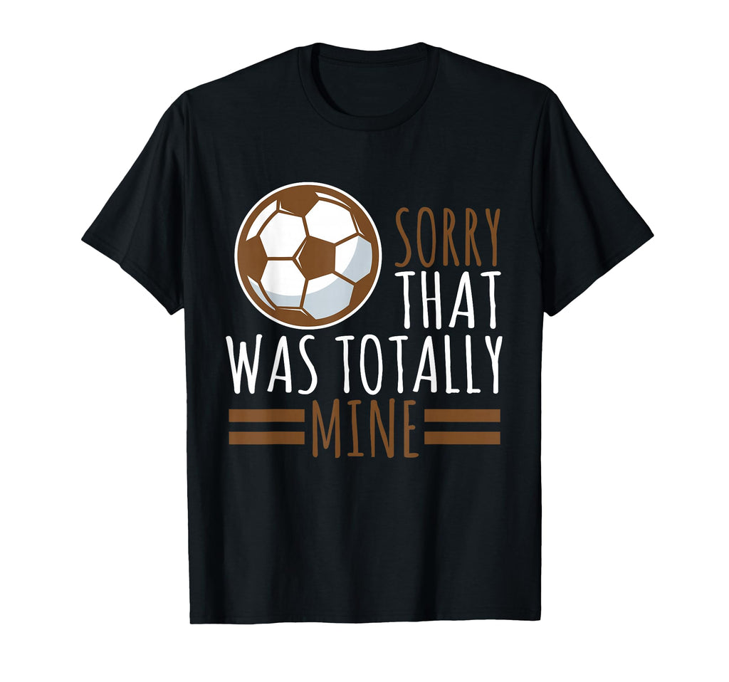 Sports Sorry That Was Totally Mine T-Shirt - Graphic Print for Adults
