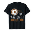 Sports Sorry That Was Totally Mine T-Shirt - Graphic Print for Adults