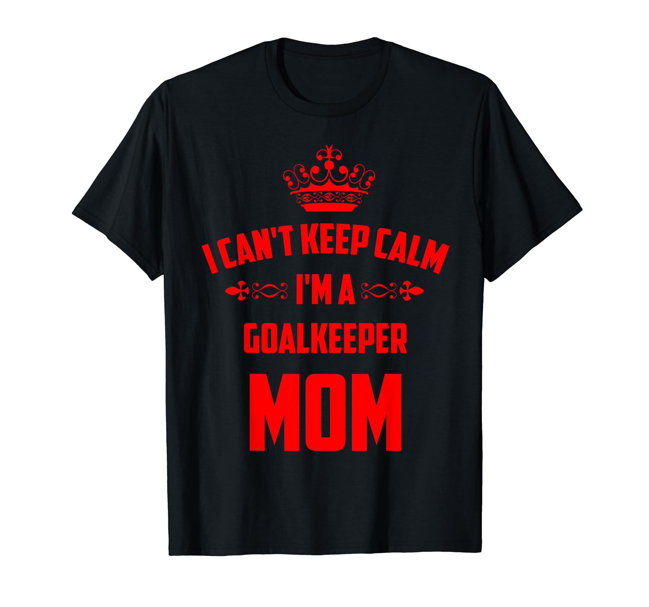 Cant Keep Calm Im Goalkeeper Mom Funny T-Shirt - Streetwear Style Unisex