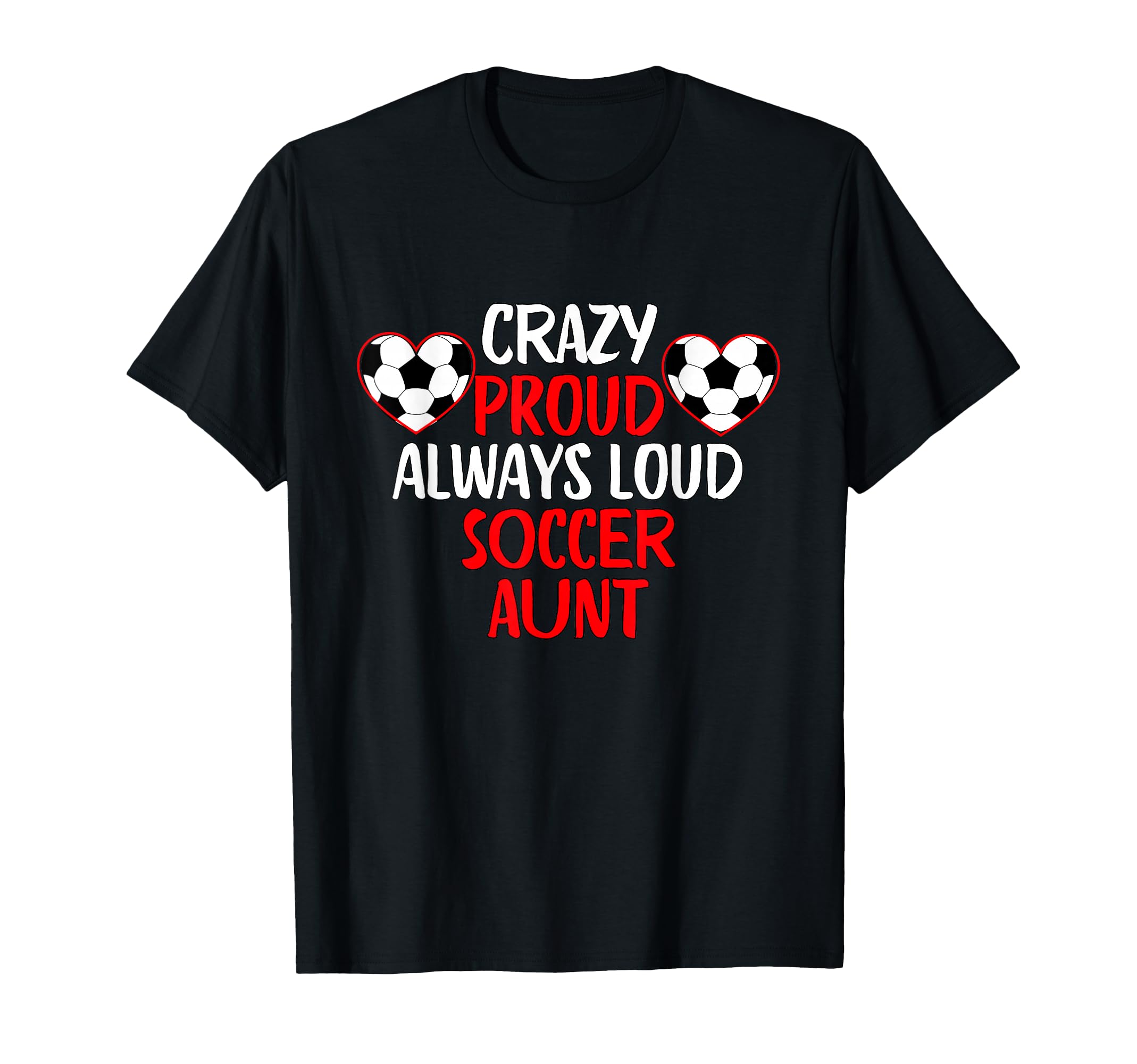 Crazy Proud Always Loud Soccer Aunt T-Shirt - Unique Graphic for Adults