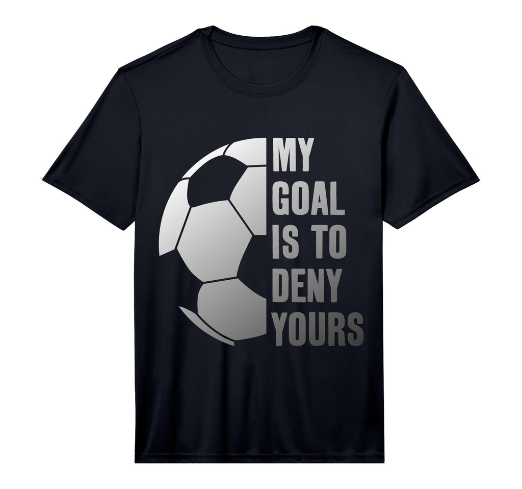 Goalie My Goal Is To Deny Yours Soccer T-Shirt - Streetwear Style Unisex