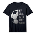 Goalie My Goal Is To Deny Yours Soccer T-Shirt - Streetwear Style Unisex