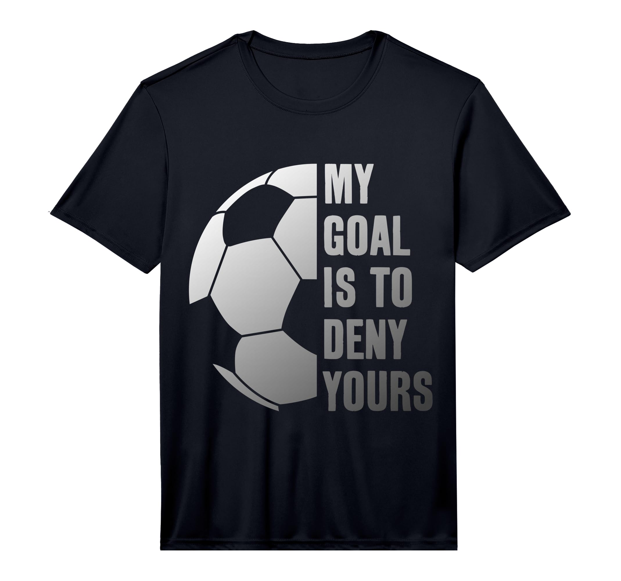 Goalie My Goal Is To Deny Yours Soccer T-Shirt - Streetwear Style Unisex