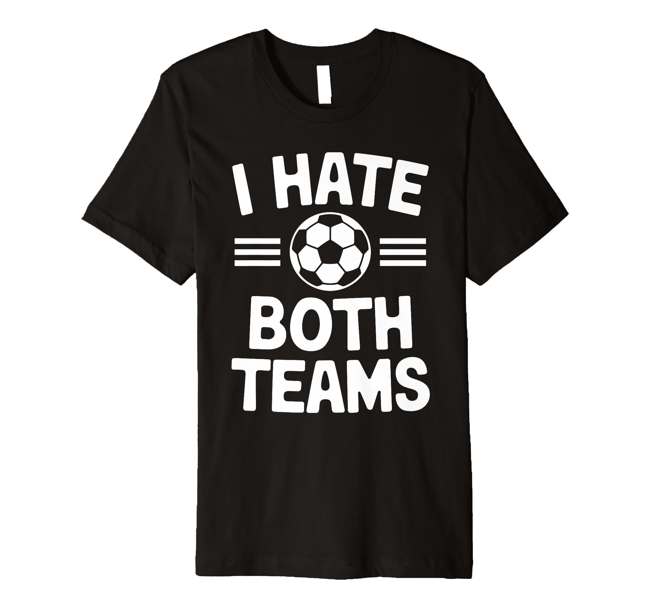 I Hate Both Teams Soccer Funny Soccer T-Shirt - Graphic Print for Adults
