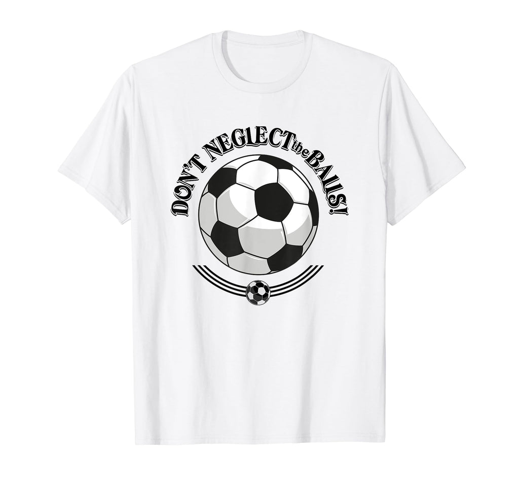 Dont Neglect Balls Soccer Football Logo T-Shirt - Aesthetic Graphic Unisex