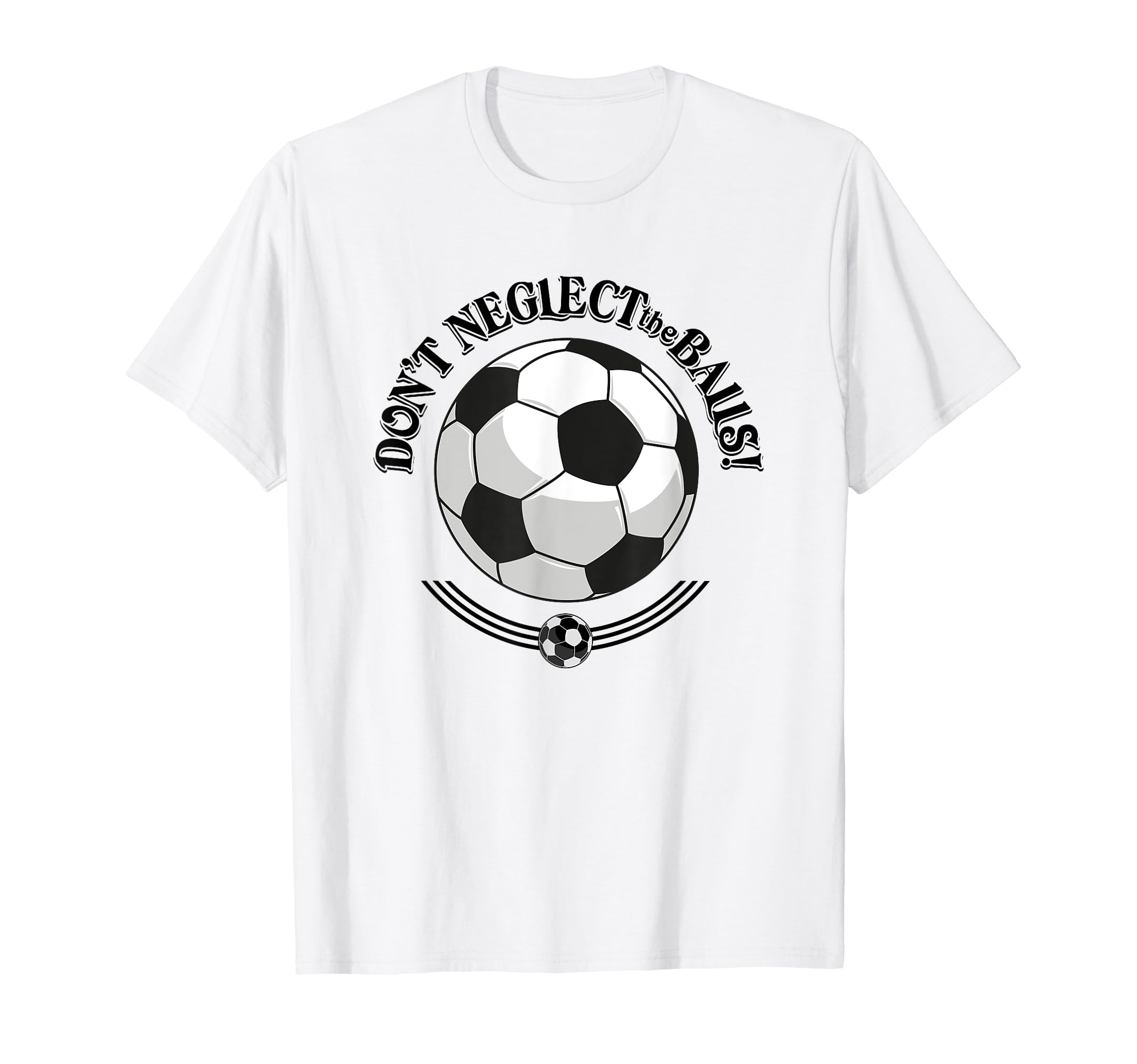 Dont Neglect Balls Soccer Football Logo T-Shirt - Aesthetic Graphic Unisex