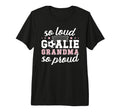 Soccer Goalie Grandma So Loud Soccer T-Shirt - Casual Everyday Wear Unisex