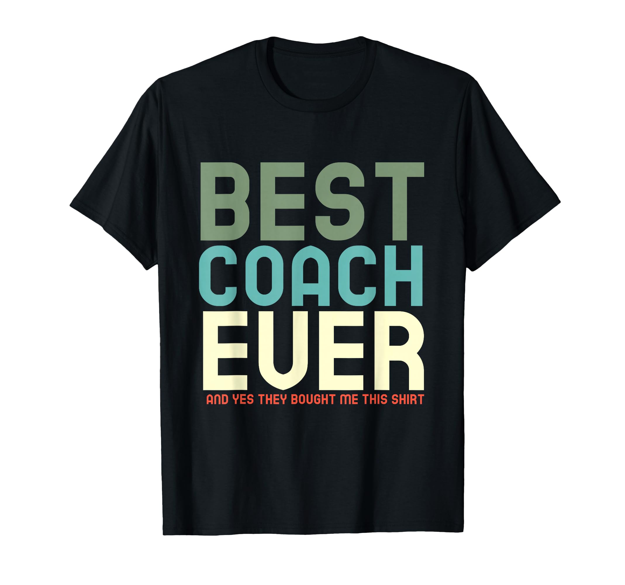 Best Coach Ever And Yes They Bought T-Shirt - Novelty Apparel for Adults