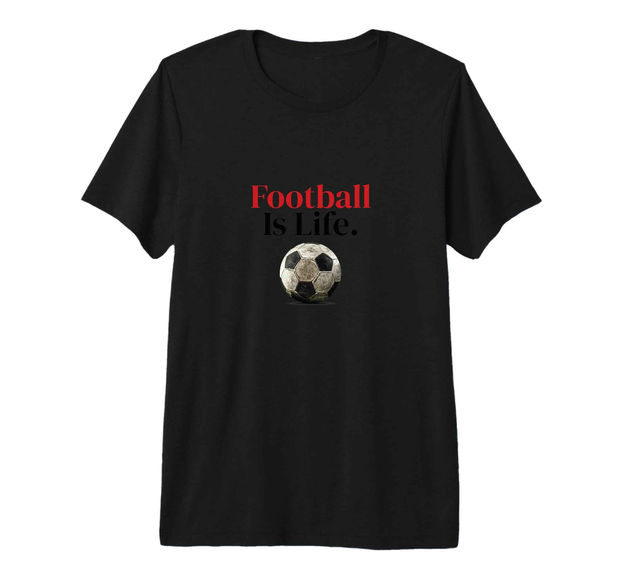 Football Is Life Soccer Fans T-Shirt - Casual Everyday Wear Men Women