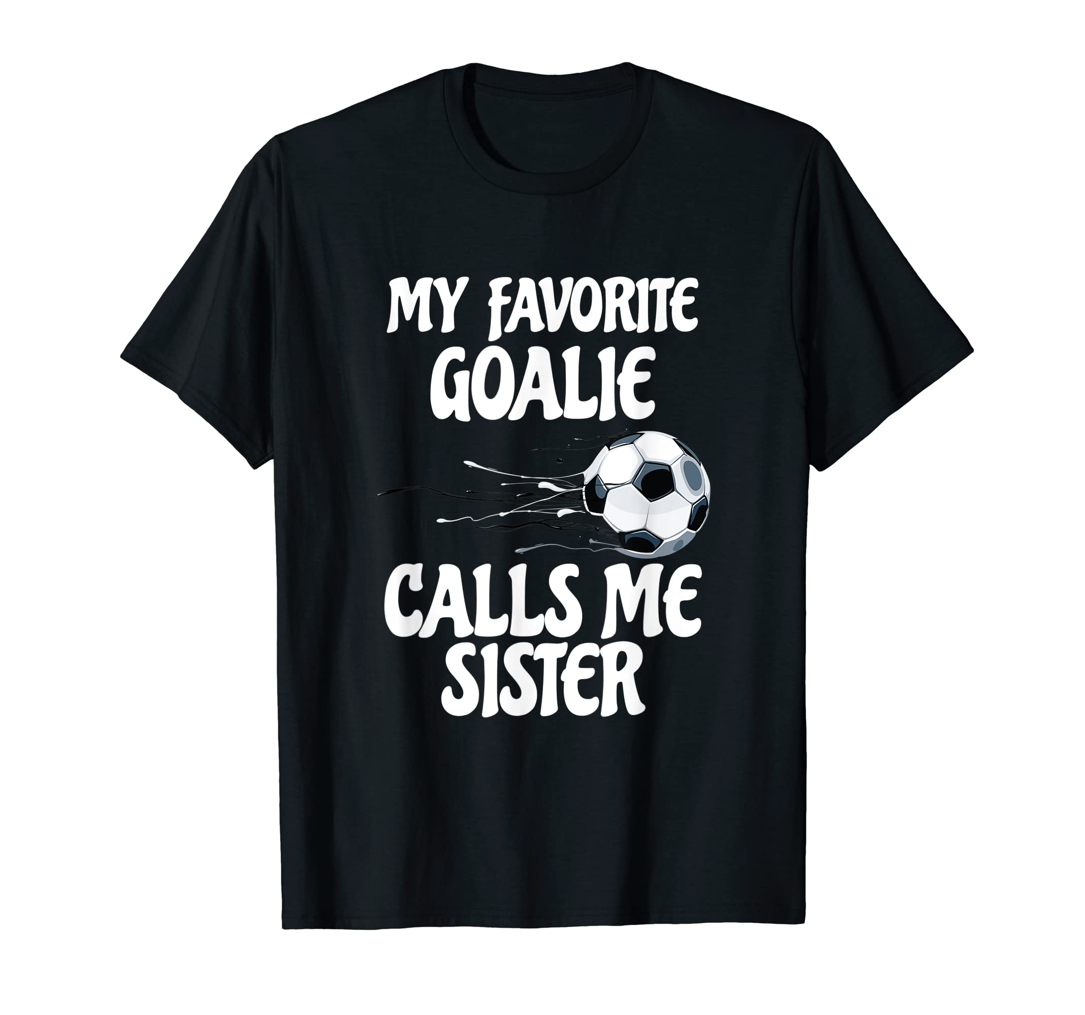 My Favorite Goalie Calls Me Sister T-Shirt - Fun Novelty Design for Adults