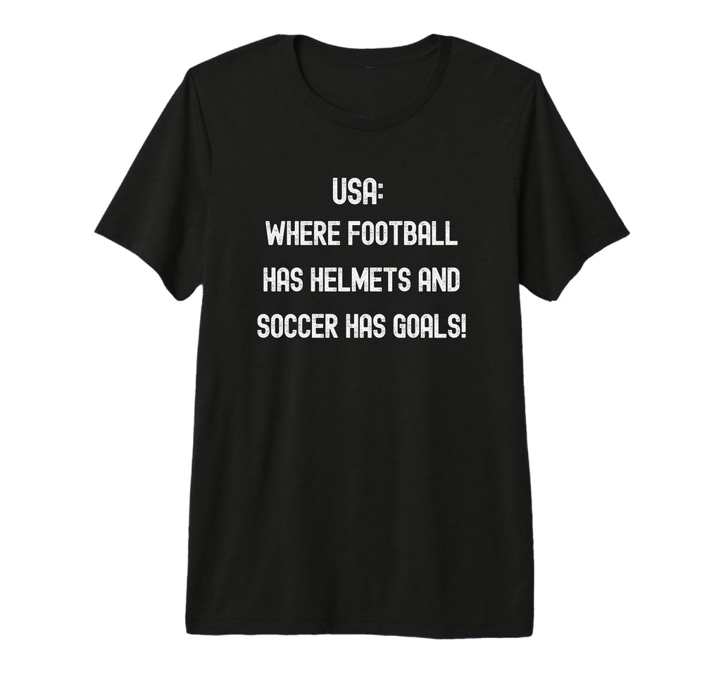 Usa Where Football Has Helmets And Soccer T-Shirt - Graphic Print Unisex