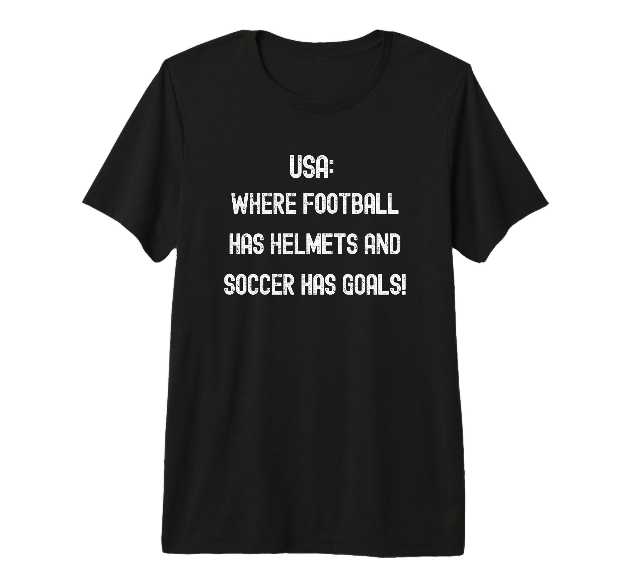 Usa Where Football Has Helmets And Soccer T-Shirt - Graphic Print Unisex
