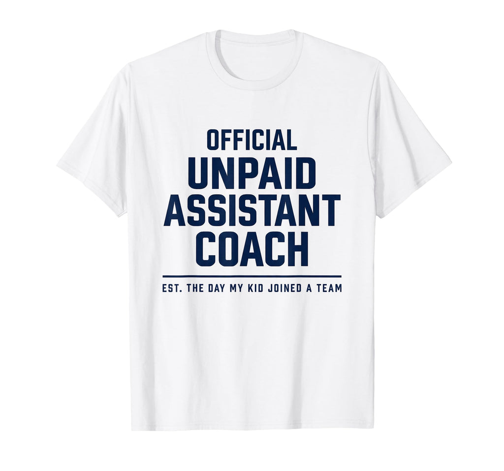 Unpaid Assistant Coach Dad Mom Funny T-Shirt - Novelty Apparel Men Women