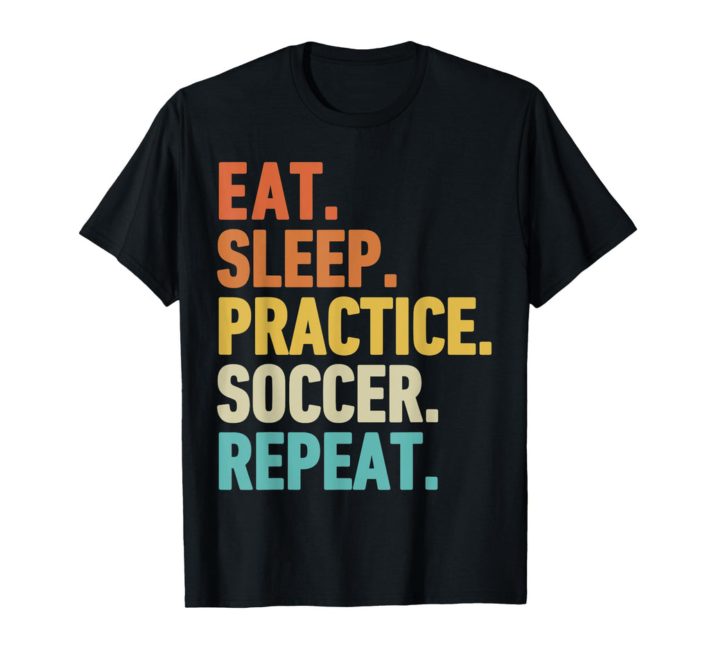 Eat Sleep Practice Soccer Repeat T-Shirt - Fun Novelty Design Men Women