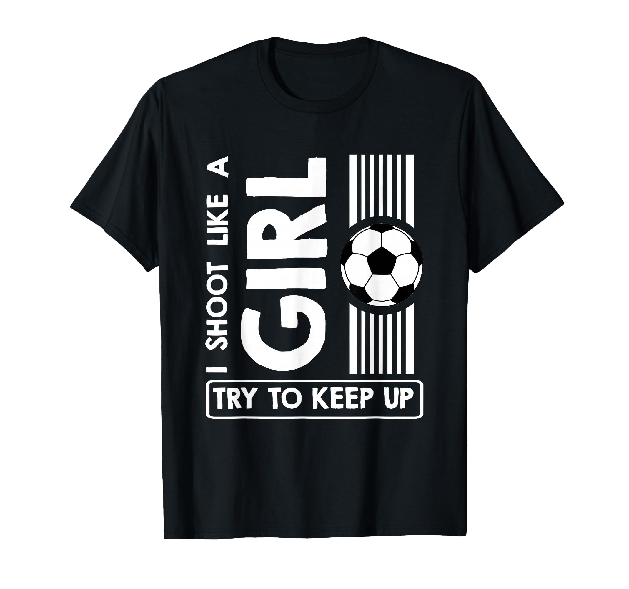 Soccer I Shoot Like Try To Keep Up T-Shirt - Custom Art Print Unisex