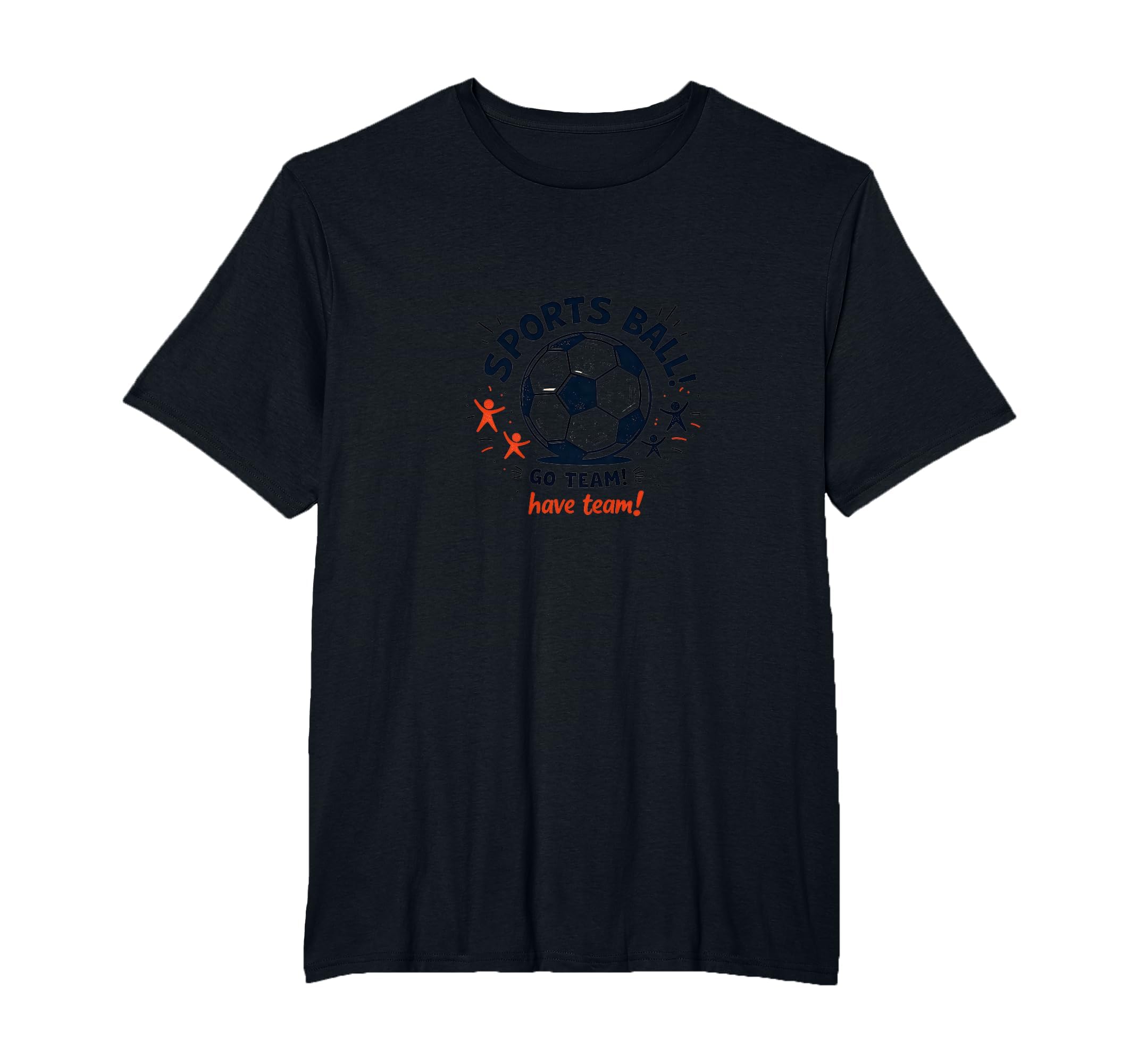 Sports Ball Go Team Have Team Soccer T-Shirt - Trendy Graphic Men Women