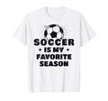 Soccer Is My Favorite Season T-Shirt - Fun Novelty Design Men Women
