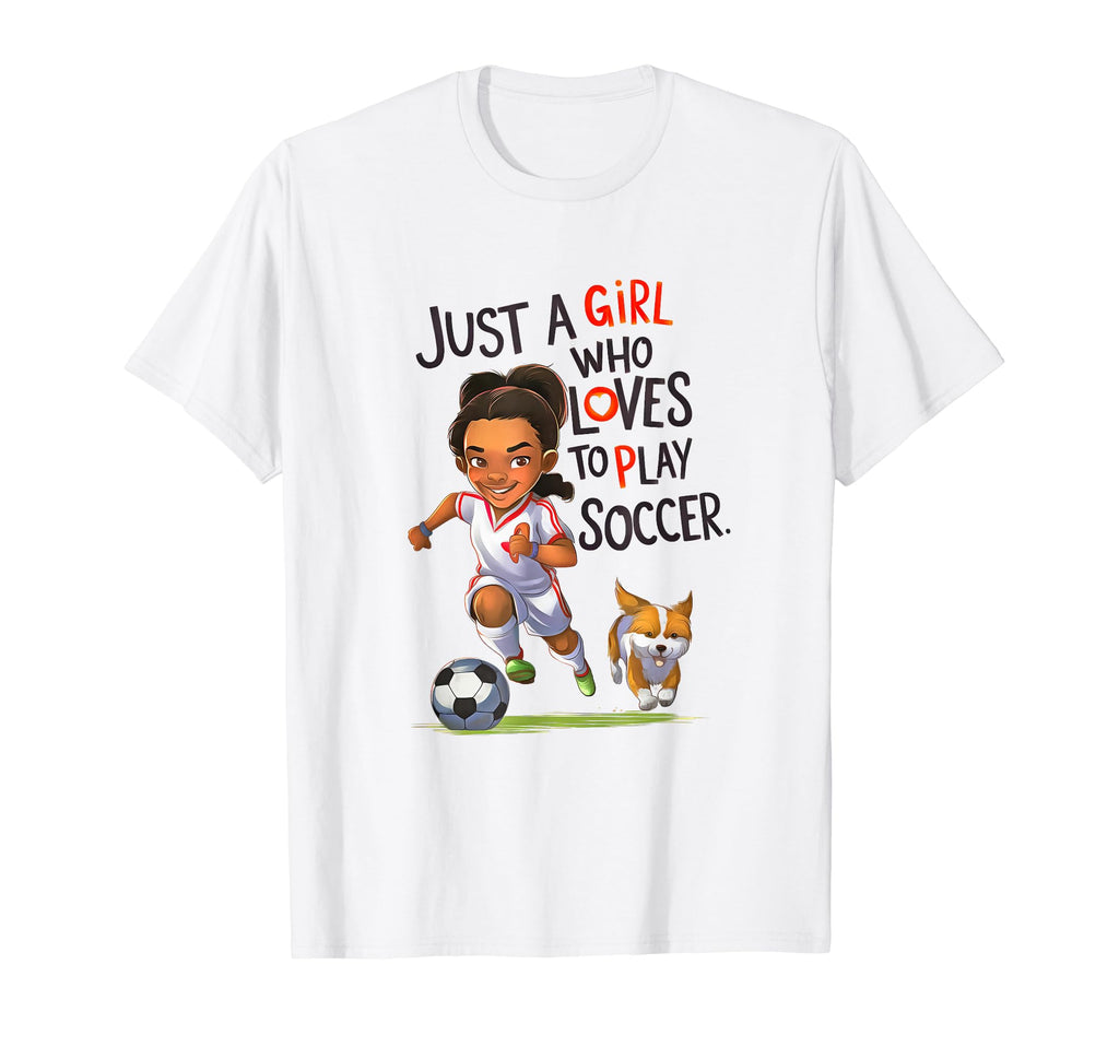 Just Who Loves To Play Soccer T-Shirt - Casual Everyday Wear Unisex