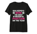Goalkeepers Mom Most Stressful Position T-Shirt - Trendy Graphic Unisex