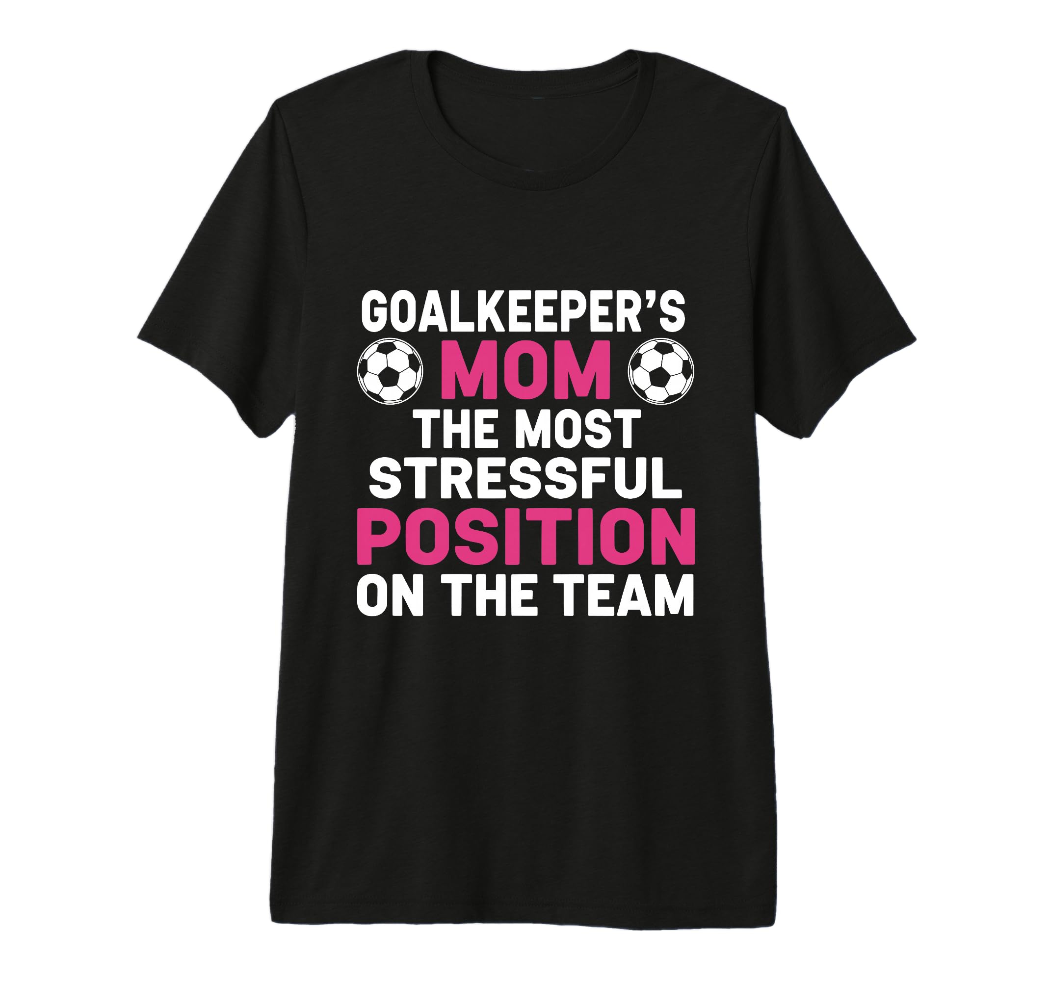 Goalkeepers Mom Most Stressful Position T-Shirt - Trendy Graphic Unisex