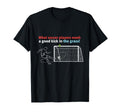 Soccer What Soccer Players Need Good T-Shirt - Streetwear Style Unisex