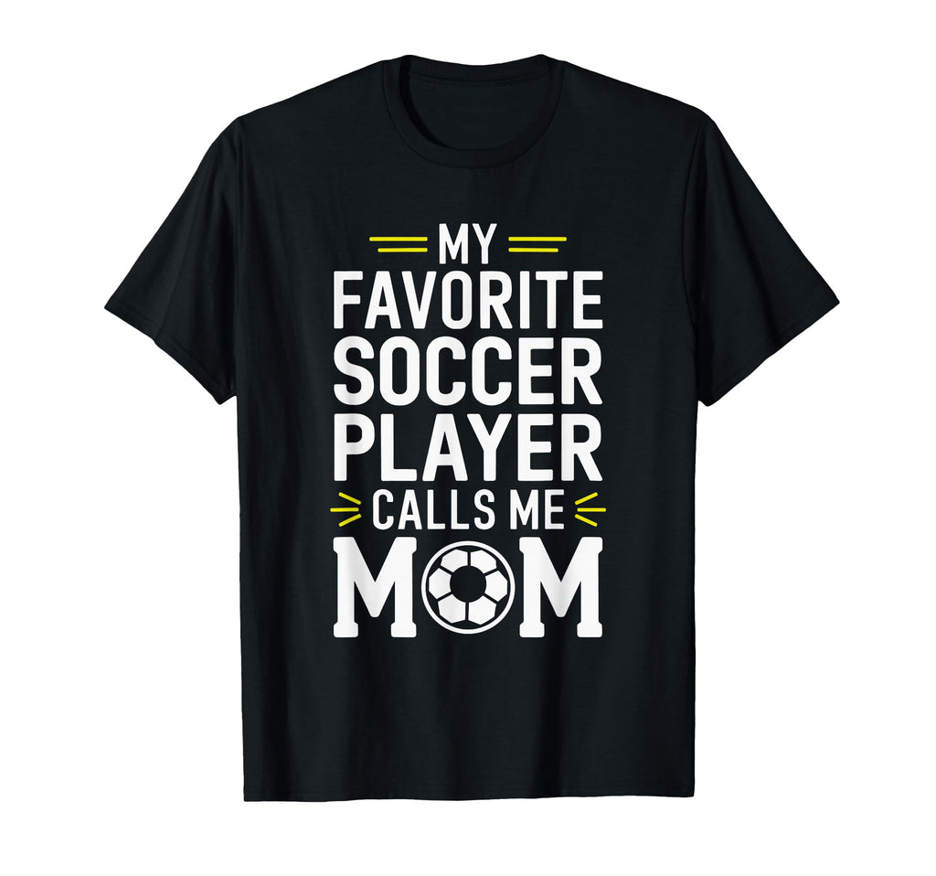 My Favorite Soccer Player Calls Me Mom T-Shirt - Graphic Print Men Women