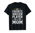 My Favorite Soccer Player Calls Me Mom T-Shirt - Graphic Print Men Women