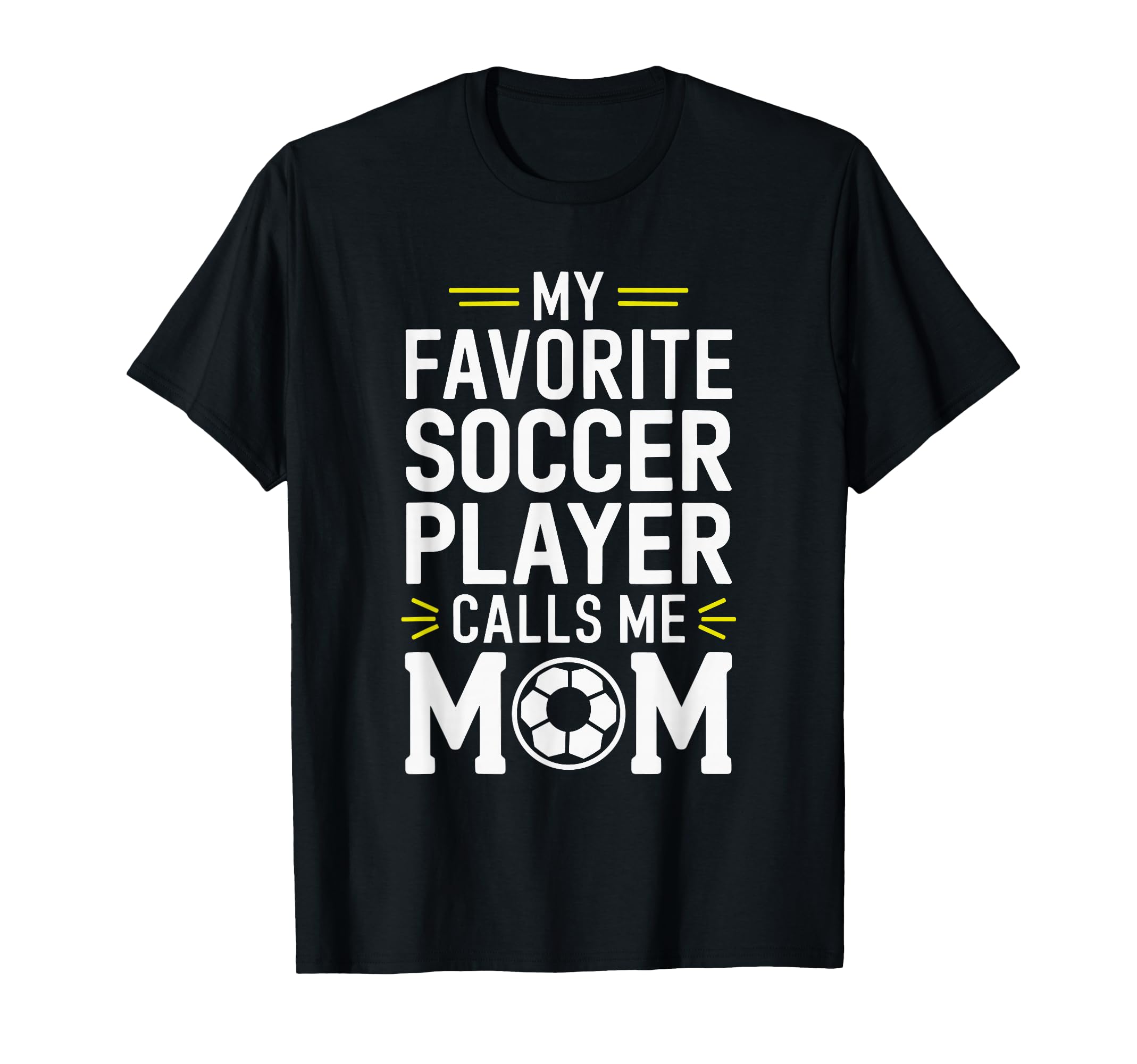 My Favorite Soccer Player Calls Me Mom T-Shirt - Graphic Print Men Women