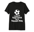 I Cant Keep Calm Im Soccer Mom Funny T-Shirt - Unique Graphic for Adults