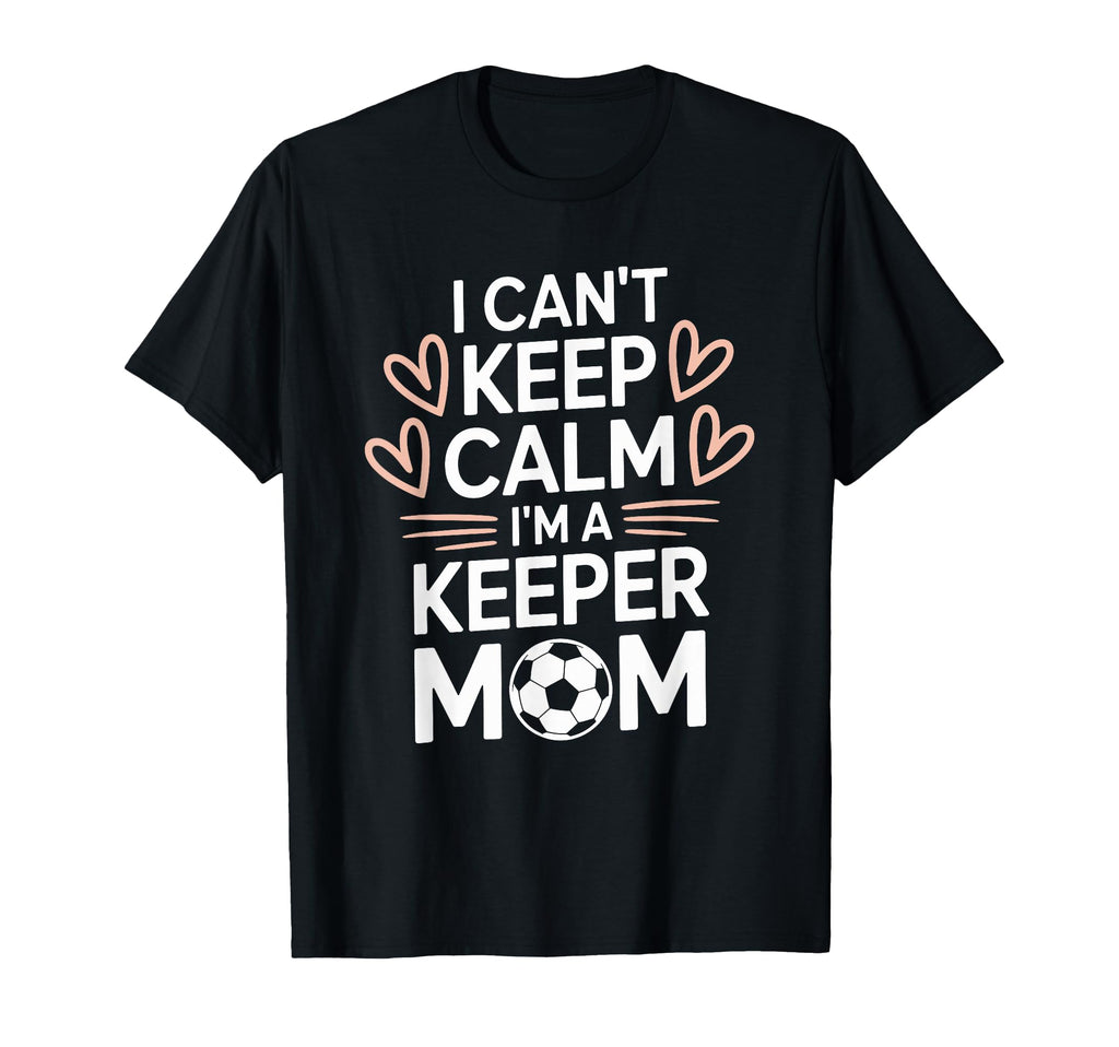 Goalkeeper Player Mom Lover Keep Calm T-Shirt - Streetwear Style Men Women