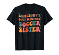 Somebodys Loud Mouthed Soccer Sister T-Shirt - Casual Everyday Wear Unisex