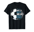Funny Just Who Loves Soccer T-Shirt - Fun Novelty Design for Adults