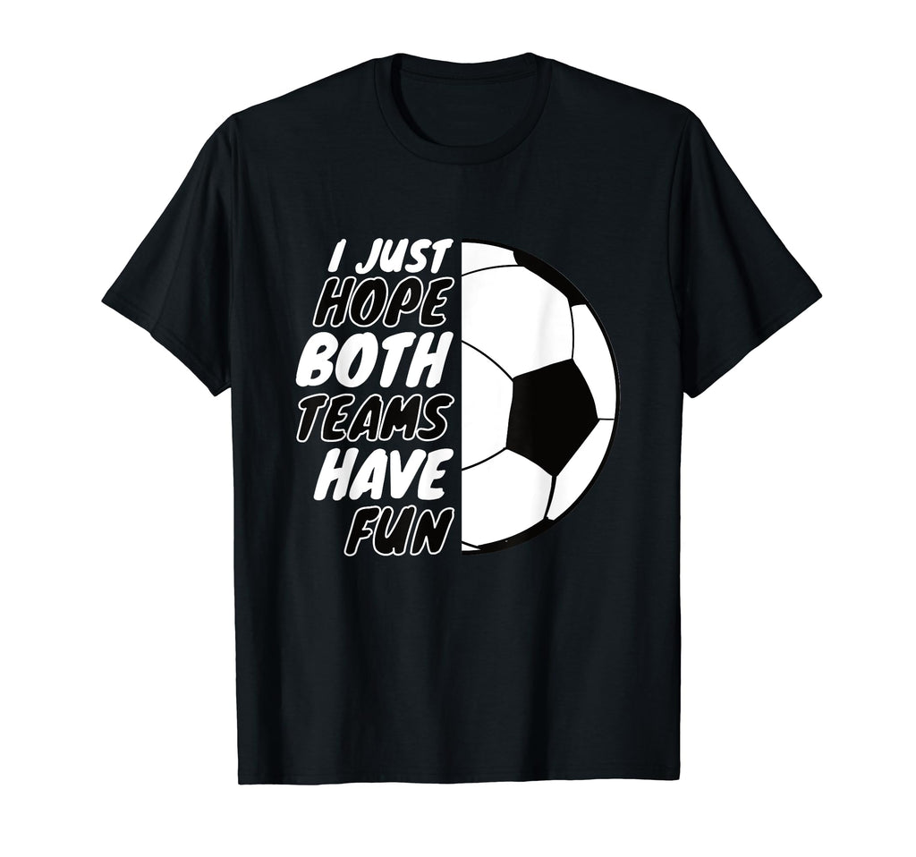 I Just Hope Both Teams Have Fun T-Shirt - Fun Novelty Design for Adults